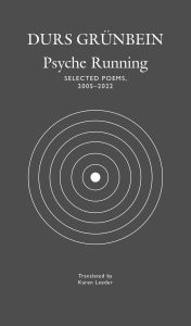 Book cover for Psyche Running. The background is grey with white text and a concentric circle pattern with a dot in the middle. Text reads: Durs Grunbein, Psyche Running, Selected Poems 2005-2022, Translated by Karen Leeder.'